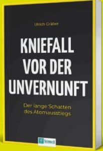 Kniefall vor der Unvernunft: Wie Ulrich Gräber die deutsche Energiepolitik bewertet